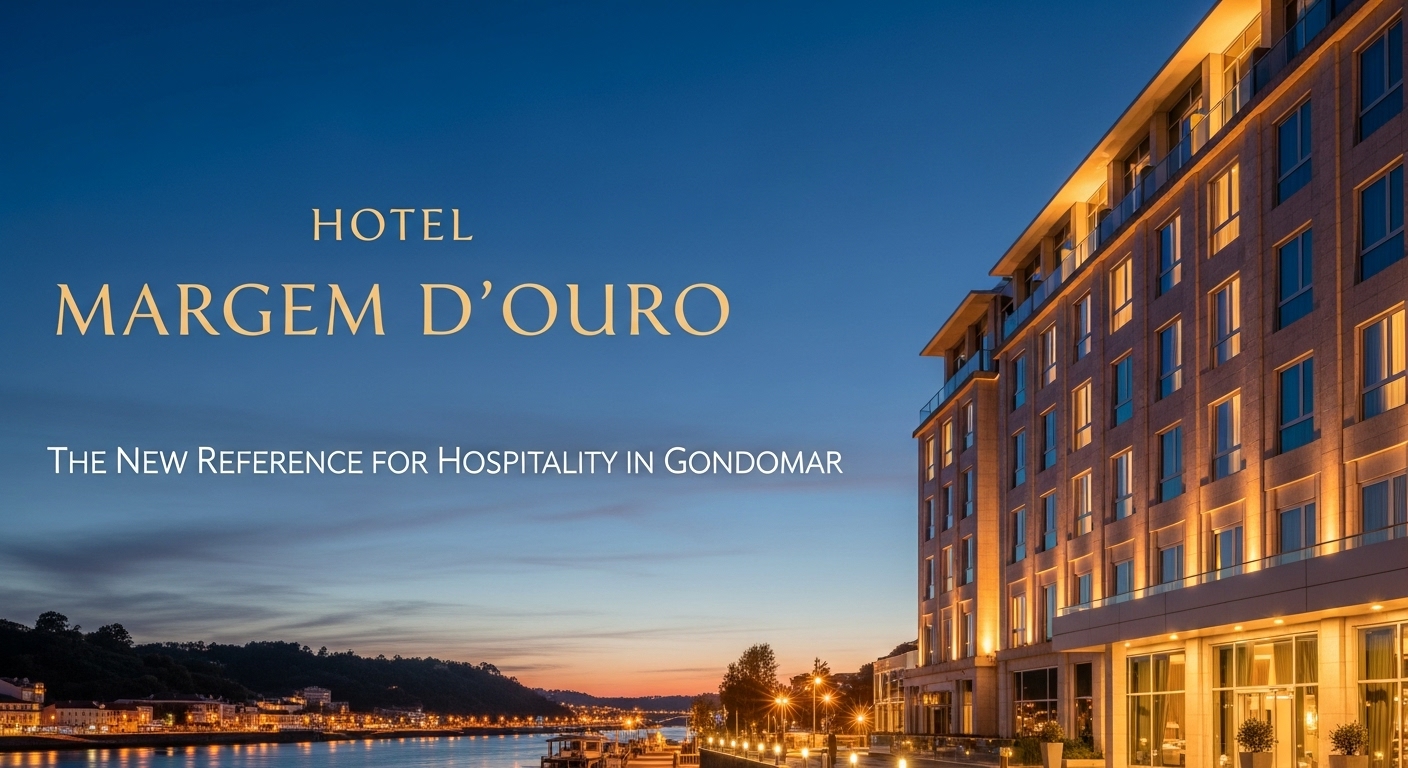 Hotel Margem D’Ouro: A Nova Referência de Hospitalidade em Gondomar