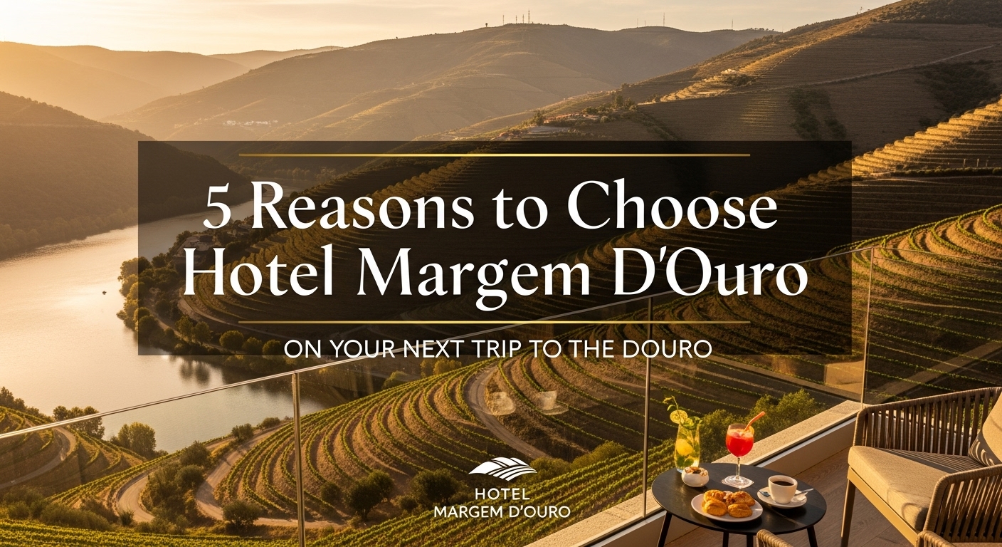 5 Razões Para Escolher o Hotel Margem D’Ouro na Sua Próxima Viagem ao Douro